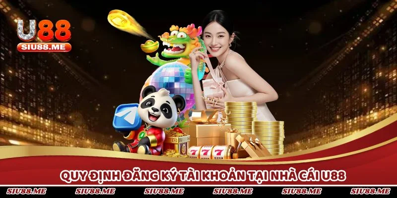 Quy định đăng ký tài khoản tại nhà cái U88